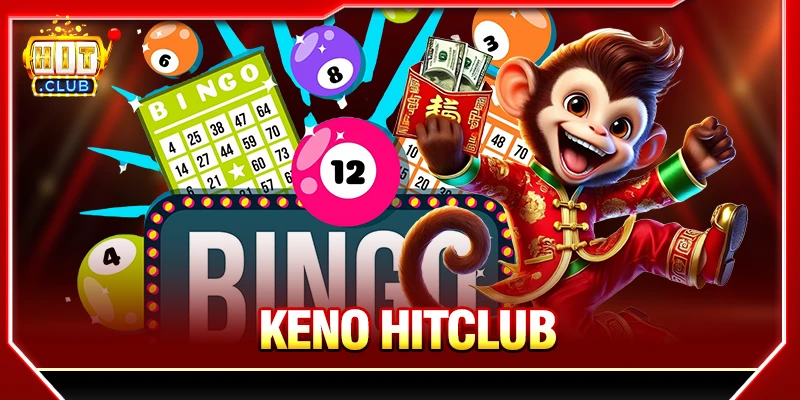 Hướng Dẫn Chơi Keno HITCLUB Dễ Hiểu Cho Người Mới keno hitclub