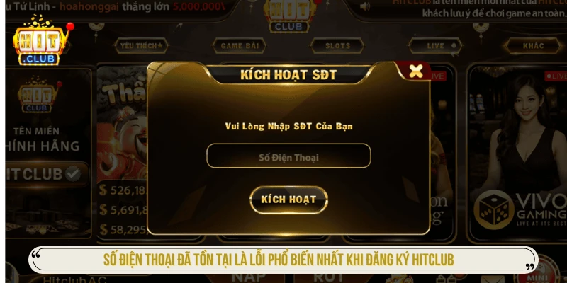 Số điện thoại đã tồn tại là lỗi phổ biến nhất khi đăng ký HITCLUB