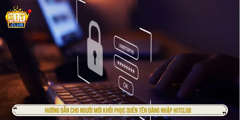 Có nhiều cách khôi phục khi quên tên đăng nhập Hitclub