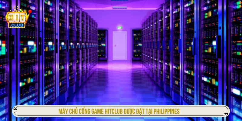 Máy chủ cổng game HITCLUB được đặt tại Philippines